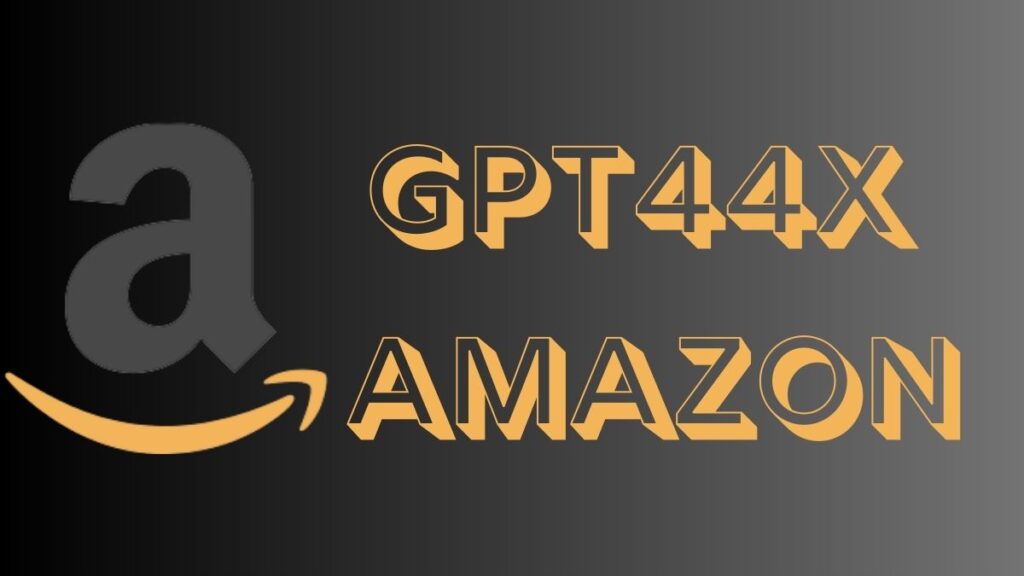 Exploring amazons gpt44x: Revolutionizing AI with Next-Gen Technology