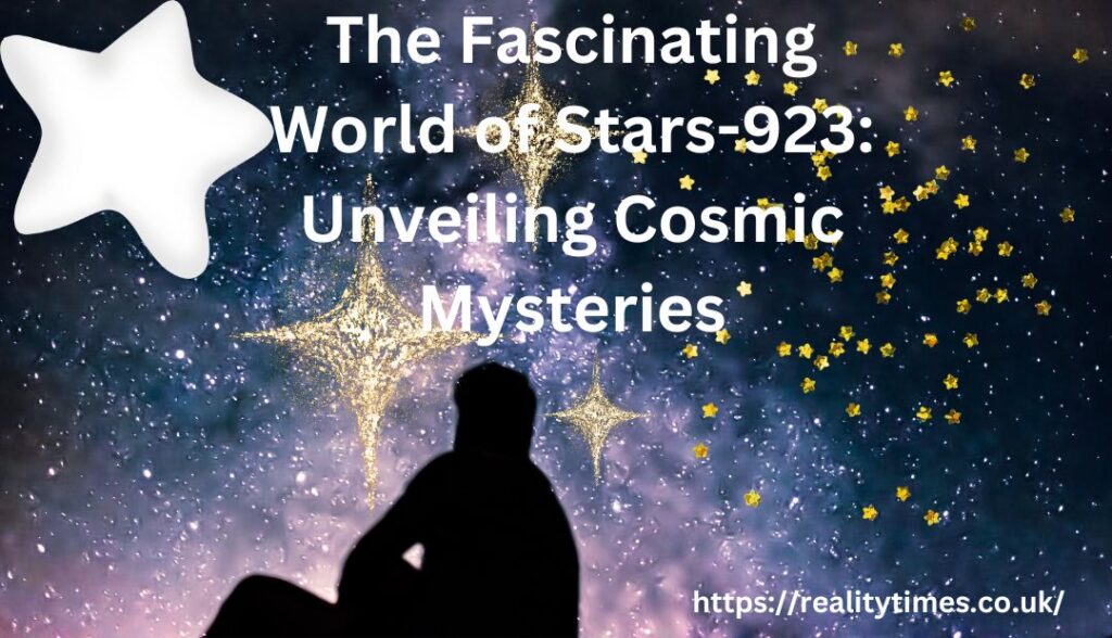 The Fascinating World of Stars-923: Unveiling Cosmic Mysteries